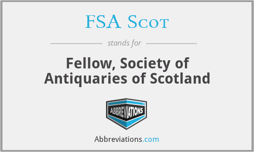 FSA Scot - Fellow, Society of Antiquaries of Scotland